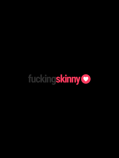 Fucking Skinny