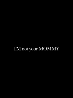 Im Not Your Mommy